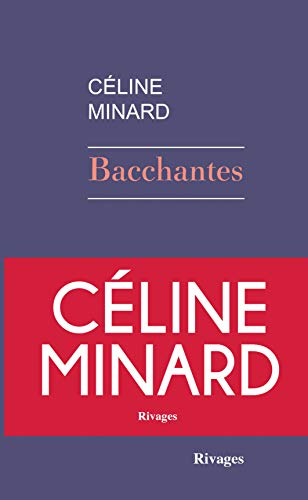 Bacchantes: Roman - Céline Minard