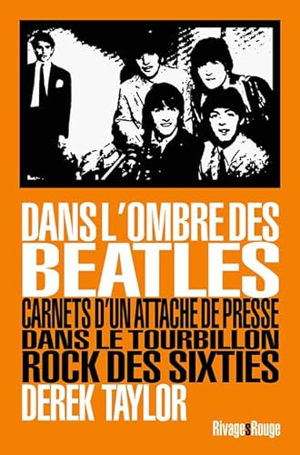 Beispielbild fr Dans lombre des Beatles: Carnets dun attach? de presse dans le tourbillon rock des sixties zum Verkauf von Reuseabook