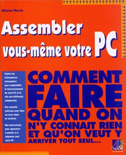 9782744005367: Assembler Vous-Meme Votre Pc. Comment Faire Quand On N'Y Connait Rien Et Qu'On Veut Y Arriver Tout Seul...