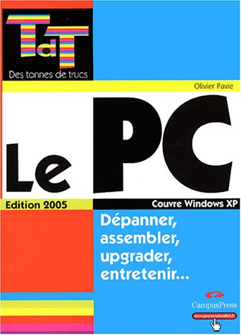 9782744018015: Le PC dition 2005 - Dpanner, assembler, upgrader, entretenir...