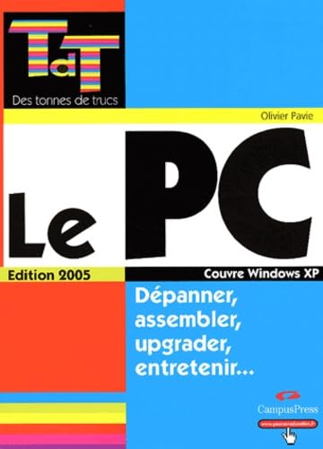 Stock image for Le PC dition 2005 - Dpanner, assembler, upgrader, entretenir. for sale by Ammareal
