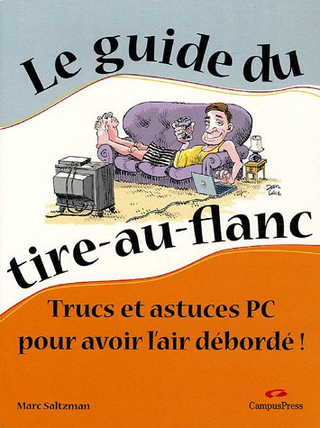 Imagen de archivo de Le guide du tire-au-flanc - Trucs et astuces PC pour avoir l'air dbord a la venta por Ammareal