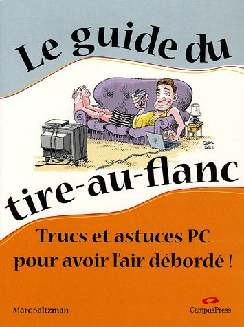 Stock image for Le guide du tire-au-flanc - Trucs et astuces PC pour avoir l'air dbord for sale by Ammareal