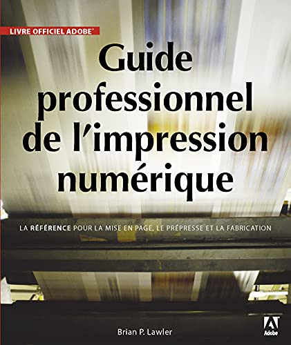 Beispielbild fr Guide professionnel de l'impression numrique: La rfrence pour le design, la production et le prpresse zum Verkauf von medimops
