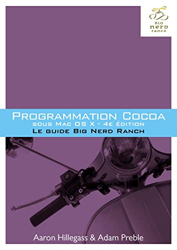 9782744025655: PROGRAMMATION COCOA SOUS MAC OS X 4E ED - LE GUIDE BIG NERD RANCH