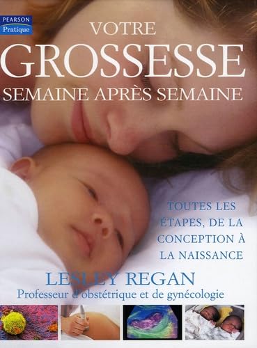 Stock image for Votre grossesse semaine aprs semaine : Toutes les tapes, de la conception  la naissance for sale by Ammareal