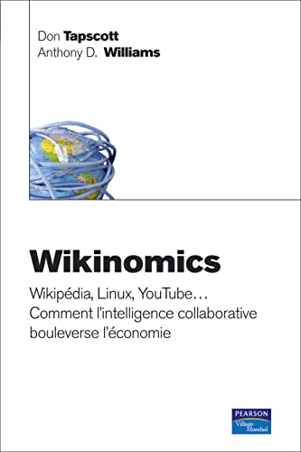 9782744063077: WIKINOMICS, WIKIPEDIA, LINUX, YOUTUBE... COMMENT L'INTELLIGENCE COLLABORATIVE BOULEVERSE L'CONOMIE: Wikipdia, Linux, YouTube... Comment l'intelligence collaborative bouleverse l'conomie (ECONOMIE)