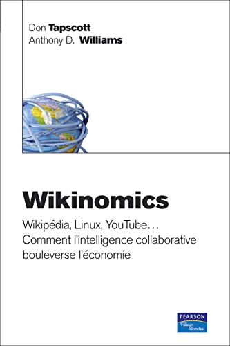 9782744063077: WIKINOMICS, WIKIPEDIA, LINUX, YOUTUBE... COMMENT L'INTELLIGENCE COLLABORATIVE BOULEVERSE L'CONOMIE