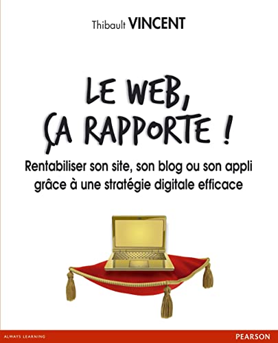 Beispielbild fr Le web, a rapporte ! Rentabiliser son site, son blog ou son appli grce  une stratgie digitale efficace zum Verkauf von Ammareal