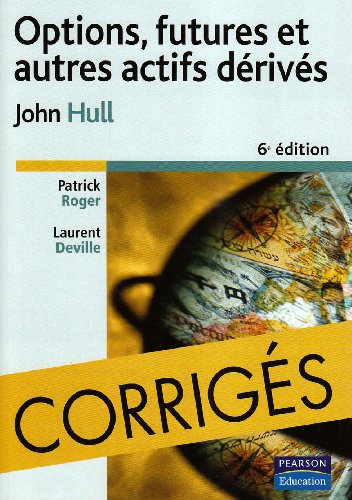 CORRIGES OPTIONS, FUTURES ET AUTRES ACTIFS DERIVES 6E EDITION (9782744072314) by HULL, John