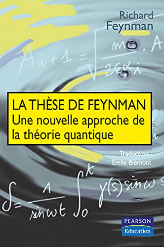 UNE THESE DE FEYNMAN UNE NOUVELLE APPROCHE DE LA THEORIE QUANTIQUE (9782744072406) by FEYNMAN, Richard