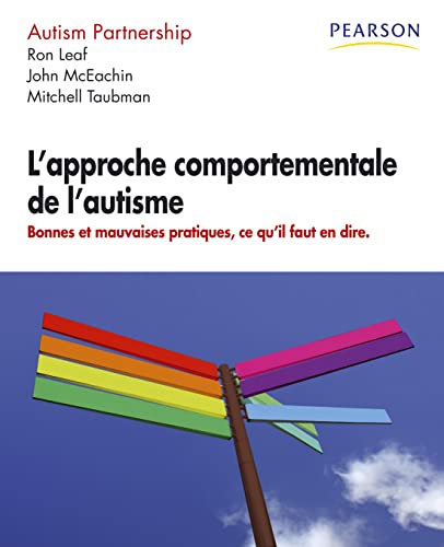 L'APPROCHE COMPORTEMENTALE DE L'AUTISME (9782744075001) by MCEACHIN, John; LEAF, Ron; TAUBMAN, Mitchell