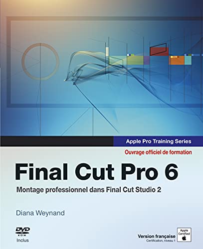 9782744082023: Final Cut Pro 6: Ouvrage d'auto-formation Apple, Apple Pro Training Series