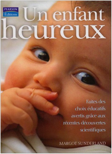 Imagen de archivo de Un enfant heureux: Faites des choix ducatifs avertis grce aux rcentes dcouvertes scientifiques a la venta por medimops