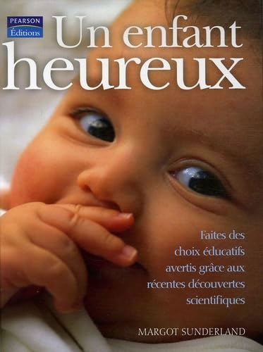 Stock image for Un enfant heureux: Faites des choix ducatifs avertis grce aux rcentes dcouvertes scientifiques for sale by medimops