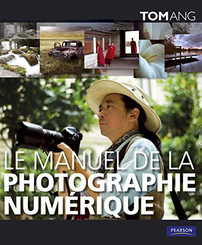 MANUEL DE LA PHOTOGRAPHIE NUMERIQUE (LE) (9782744092251) by ANG, Tom