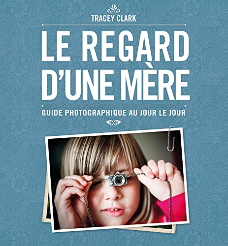 Imagen de archivo de Le Regard D'une Mre : Guide Photographique Au Jour Le Jour a la venta por RECYCLIVRE