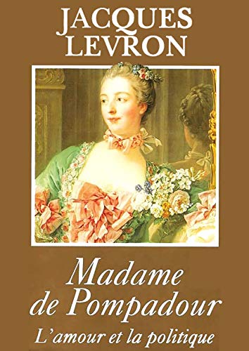 9782744105432: Madame de Pompadour : L'amour et la politique