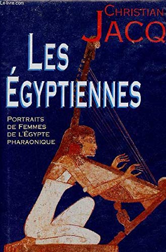 Les Ã‰gyptiennes: Portraits de femmes de l'Ã‰gypte pharaonique (9782744107184) by Christian Jacq