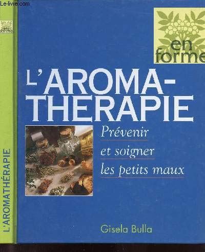 Imagen de archivo de L'aromathrapie : prvenir et soigner les petits Maux a la venta por Librairie Ancienne Ren Vernet