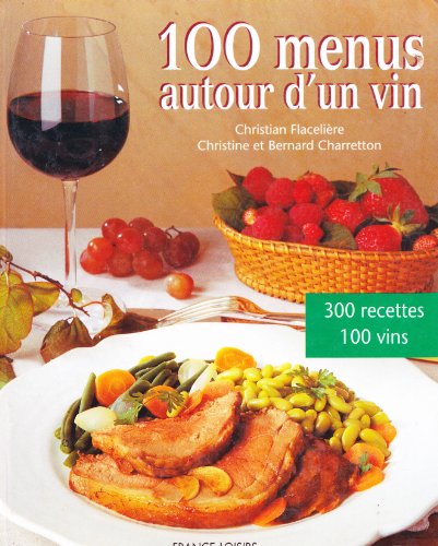 Beispielbild fr 100 menus autour d'un vin : 100 menus, 300 recettes, 100 vins zum Verkauf von medimops