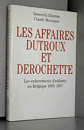 Stock image for Les Affaires Dutroux et Derochette - Les Enlvements d' Enfants En Belgique 1985-1997 for sale by Ammareal