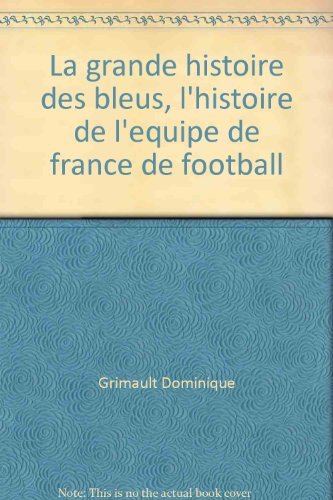 9782744111129: La grande histoire des bleus, l'histoire de l'equipe de france de football