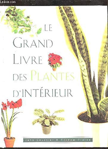 Beispielbild fr Le grand livre des plantes d'intrieur zum Verkauf von Ammareal