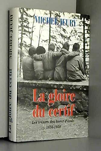 La Gloire Du Certif les trésors des livres d'école, 1850-1950