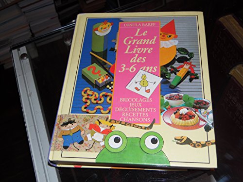 Stock image for Le grand livre des 3-6 ans : Bricoler, jouer, chanter, apprendre, couter des histoires, cuisiner for sale by Ammareal