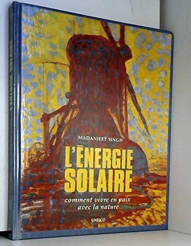 Beispielbild fr L'nergie solaire Comment vivre en paix avec la nature zum Verkauf von Librairie Th  la page