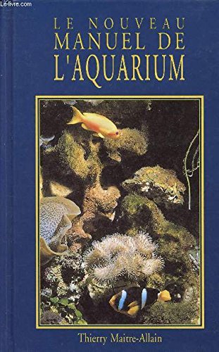 Beispielbild fr LE NOUVEAU MANUEL DE L'AQUARIUM zum Verkauf von Ammareal