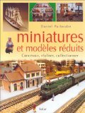 9782744119996: Miniatures et modles rduits : Concevoir, raliser, collectionner
