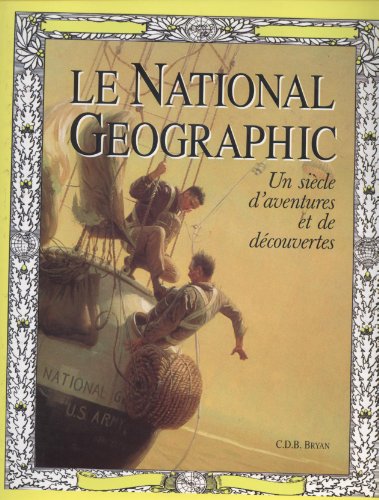 Beispielbild fr Le National geographic : 100 ans d'aventures et de dcouvertes zum Verkauf von Ammareal