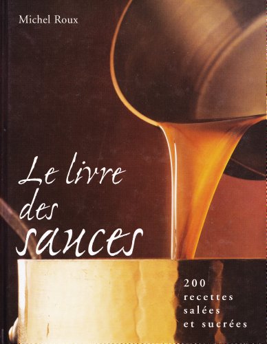 Stock image for Le Livre Des Sauces : 200 recettes salees et sucrees. for sale by medimops