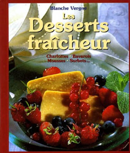 Beispielbild fr Les Desserts fracheur. Charlottes, bavarois, mousses, sorbets. zum Verkauf von Ammareal
