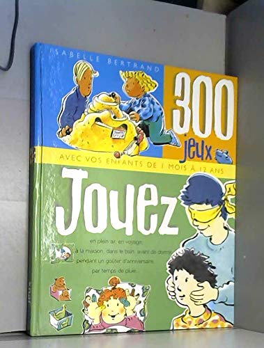 9782744125126: Jouez : 300 jeux pour les enfants, bb et toute la famille