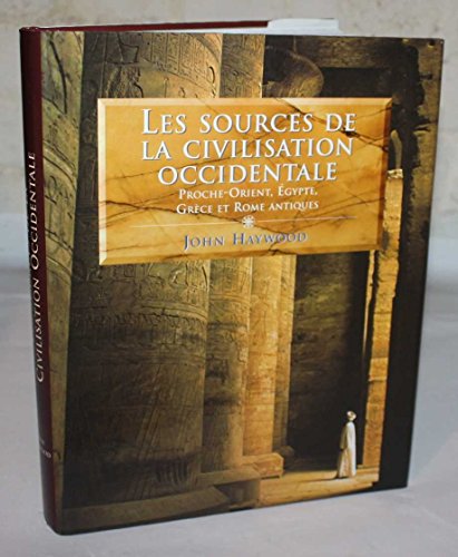 LES SOURCES DE LA CIVILISATION OCCIDENTALE : PROCHE ORIENT, EGYPTE, GRECE ET ROME ANTIQUES