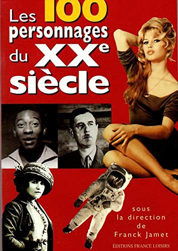 Stock image for Les 100 personnages du XXe sicle for sale by Better World Books