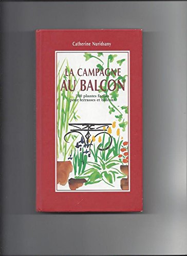Imagen de archivo de La campagne au balcon : 200 plantes faciles pour terasses et balcons a la venta por Ammareal