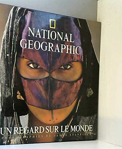 9782744137723: NATIONAL GEOGRAPHIC : Un Regard Sur Le Monde, Trente Ans De Photographie