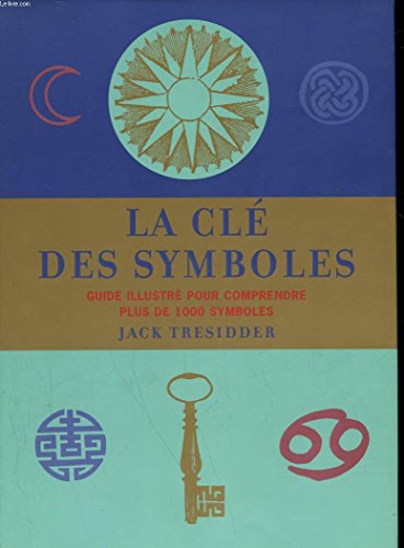 Beispielbild fr La cl des symboles : Guide illustr pour comprendre plus de 1000 symboles zum Verkauf von Ammareal