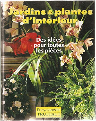9782744149054: Jardins plantes d'intrieur : Encyclopdie Truffaut