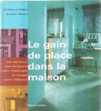 Stock image for Le gain de place dans la maison: Des astuces, des solutions pour amnager et ranger votre intrieur for sale by Ammareal