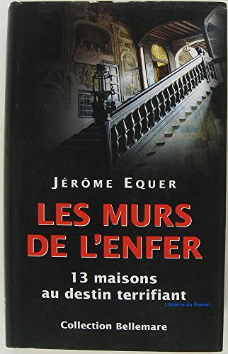 Les murs de l'enfer - 13 maisons au destin terrifiant