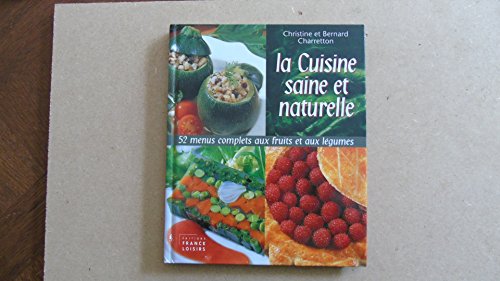 9782744154201: La cuisine saine et naturelle : 52 menus complets aux fruits et aux lgumes