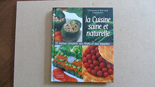 Stock image for La cuisine saine et naturelle : 52 menus complets aux fruits et aux lgumes for sale by Better World Books