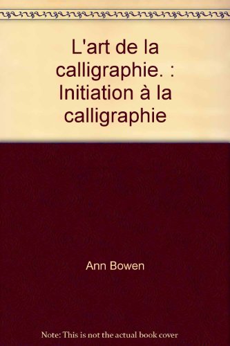 9782744156403: L'art de la calligraphie. : Initiation  la calligraphie