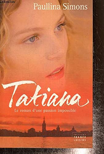 Tatiana : Le roman d'un amour impossible - Simons - Paullina Simons