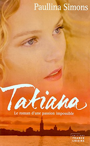 Beispielbild fr Tatiana : Le roman d'un amour impossible zum Verkauf von Better World Books